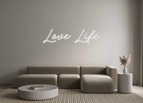 Custom Neon: Love Life - Get Lit LED Lighting Store