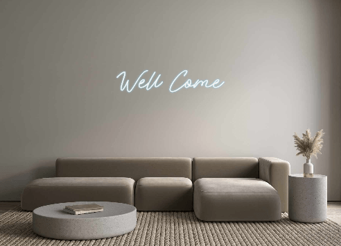 Custom Neon: Well Come - Get Lit LED Lighting Store